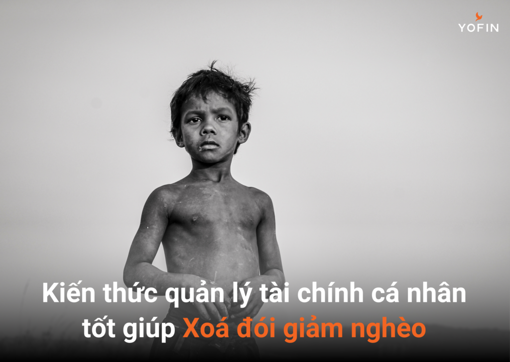 Nghèo đói không chỉ là thiếu thốn về vật chất mà còn là sự thiếu hụt về kiến thức và kỹ năng, đặc biệt là trong việc quản lý tài chính.