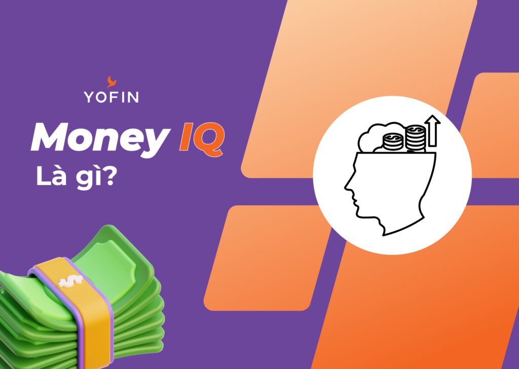 Money IQ là kiến thức và kỹ năng của bạn về tài chính, bao gồm hiểu biết về ngân sách, đầu tư, quản lý nợ và các khái niệm tài chính khác.