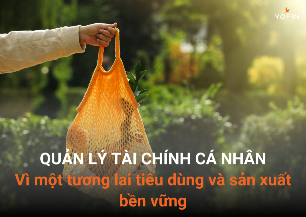 Quản lý tài chính cá nhân đóng vai trò quan trọng trong việc thúc đẩy tiêu dùng và sản xuất bền vững.