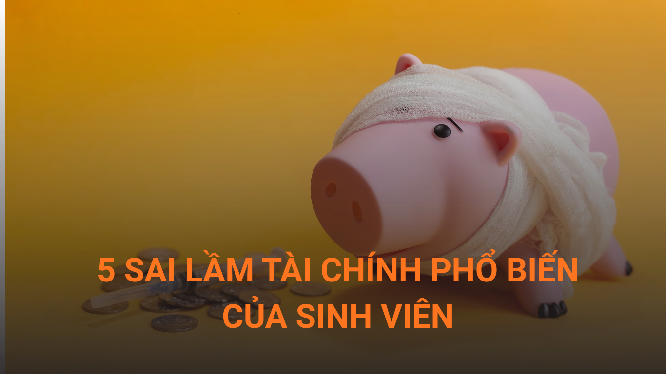 5 sai lầm tài chính phổ biến của sinh viên